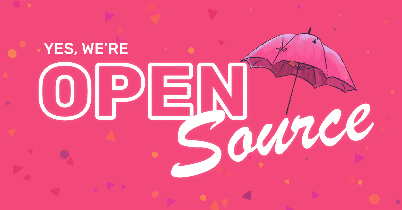 Yes we are Open Source